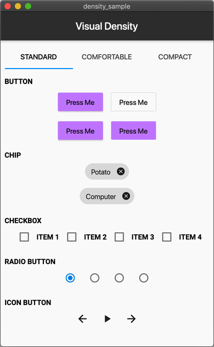 [Sample](https://github.com/gspencergoog/density_sample) demonstrating Flutter’s implementation of [the Material Density guidelines](https://material.io/design/layout/applying-density.html)